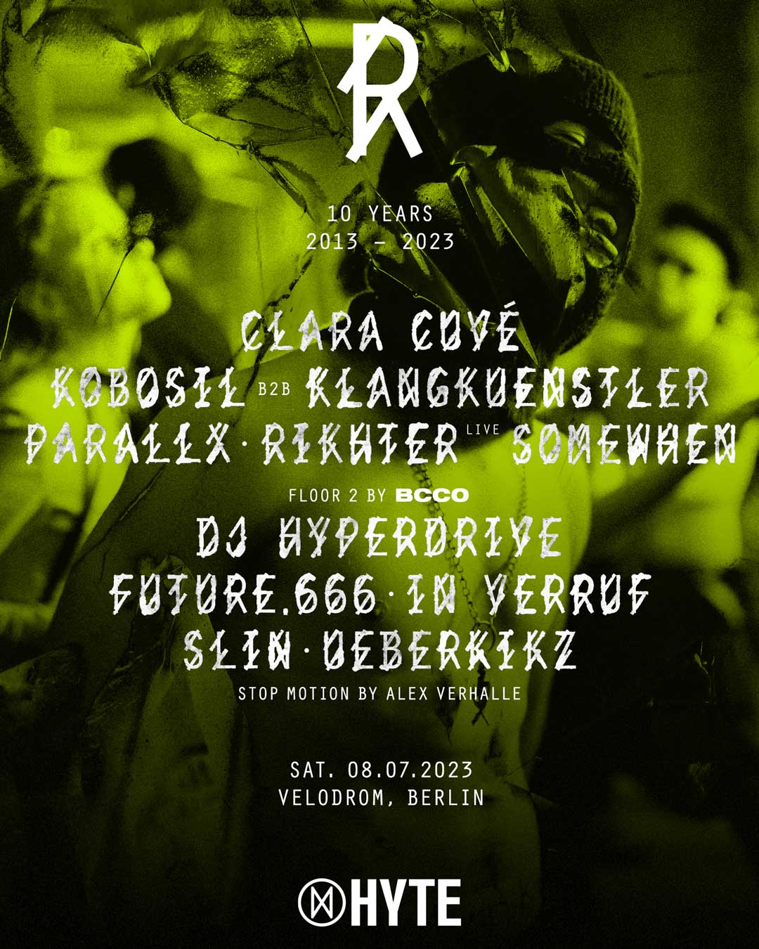 R10 x Hyte Berlin - with Clara Cuvé / Kobosil b2B Klangkünstler (4h Set World Premiere) / Parallx / Rikhter (Live) / Somewhen / Floor 2 by BCCO: / DJ Hyperdrive / Future.666 / In Verrus / Slin / Ueberkikz